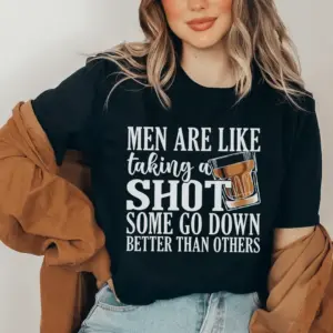 Bărbații Sunt Ca Un Shot - Unii Sunt Mai Buni Decât Alții - Tricou